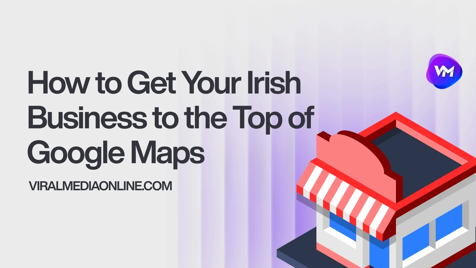 How to Get Your Irish Business to the Top of Google Maps